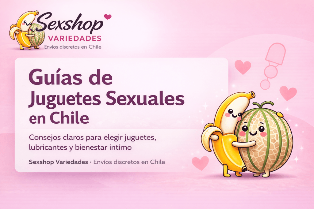Guías de juguetes sexuales en Chile de Sexshop Variedades con consejos para elegir vibradores, lubricantes y bienestar íntimo